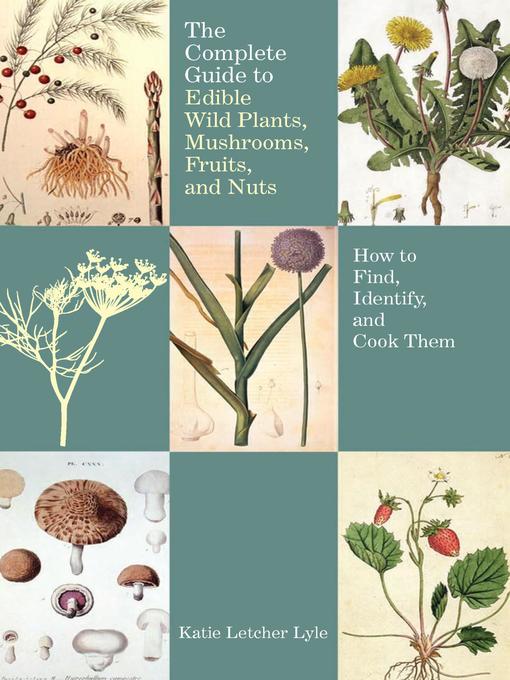 Title details for Complete Guide to Edible Wild Plants, Mushrooms, Fruits, and Nuts by Katie Letcher Lyle - Available